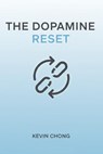 The Dopamine Reset - Kevin Chong - 9798232284640