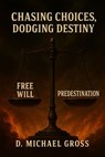Chasing Choices, Dodging Destiny - D. Michael Gross - 9798232310080