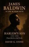James Baldwin: A Life in Four Acts: Volume 1: "Harlem's Son" (1924-1948) - David G. Stone - 9798232315047