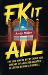 Fk It All: The Life Where Everything You Dream Of And Ever Wanted Is Locked Behind A Paywall - Andy Miller - 9798232315184