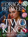The Dragon Between Two Kings - Morgan Winter - 9798232323097