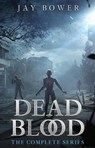 Dead Blood: The Complete Series - Jay Bower - 9798232326043