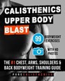 Calisthenics - Upper Body Blast - Pure Calisthenics - 9798232356804