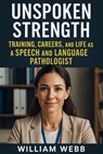 Unspoken Strength: Training, Careers, and Life As a Speech and Language Pathologist - Brian Thomas - 9798232362683