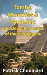 Tombs, Mummies & Pyramids: Unlocking the Secrets of the Hieroglyphs - Patrick Chouinard - 9798232364014