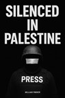 Silenced in Palestine - William Parker - 9798232372644