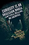 Curiosity Is An Obsession Whose Captives Decline No Sacrifice - John Moon Forker - 9798232401238