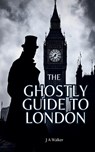 The Ghostly Guide to London - Tony Walker - 9798232406547
