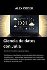 Ciencia de datos con Julia - ALEX CODER - 9798232424510