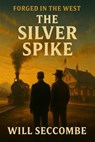 The Silver Spike - WILL SECCOMBE - 9798232453305