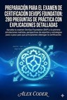 Preparación para el examen de certificación DevOps Foundation: 280 preguntas de práctica con explicaciones detalladas - ALEX CODER - 9798232459499