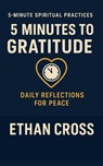 5 Minutes to Gratitude: Daily Reflections for Peace - Ethan Cross - 9798232459864