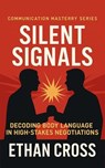 Silent Signals: Decoding Body Language in High-Stakes Negotiations - Ethan Cross - 9798232466039