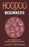 Hoodoo For Beginners - Clara Robinson - 9798232469665