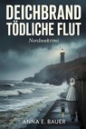 Deichbrand – Tödliche Flut: Nordseekrimi - ANNA E. BAUER - 9798232475970