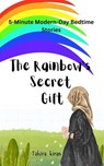 5-Minute Modern-Day Bedtime Stories The Rainbow’s Secret Gift - Tahira kiran - 9798232482947