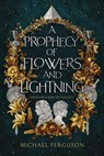 A Prophecy of Flowers and Lightning - Michael Ferguson - 9798232483036