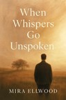 When Whispers Go Unspoken - Mira Ellwood - 9798232517403