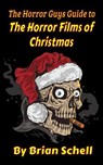 The Horror Guys Guide To The Horror Films of Christmas - Brian Schell - 9798232538859
