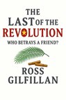 The Last of the Revolution - Ross Gilfillan - 9798232572396