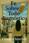 Fe Sobre Todo diagnostico - Carolyn Sanchez - 9798232648954