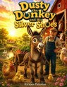 Dusty the Donkey and His Silver Shoes - Kirsten Pistorius - 9798232655303