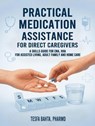 Practical Medication Assistance for Direct Caregivers : A Skills Guide for CNA, HHA for Assisted Living, Adult Family and Home Care - Tesfa Bahta, PharmD - 9798232680848