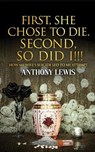 First, She Chose to Die. Second, So Did I!!! - Anthony Lewis - 9798232683443
