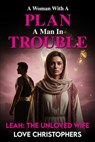 A Woman with a Plan, A Man in Trouble: Leah: The Unloved Wife - Love Christophers - 9798232685386