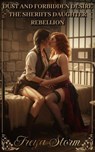 Dust and Forbidden Desire: The Sheriffs Daughter Rebellion - Freya Storm - 9798232708795