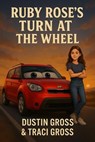 Ruby Rose’s Turn at the Wheel - Dustin Gross ; Traci Gross - 9798232754198