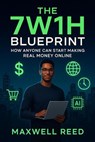 7h1w Blueprint: Making Money Online in a Changing World - MAXWELL REED - 9798232758073