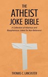 The Atheist Joke Bible - Thomas C. Lancaster - 9798232775278