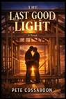 The Last Good Light - Pete Cossaboon - 9798232792121