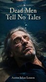 Dead Men Tell No Tales - Austen Julian Lennon - 9798232818166