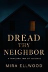 Dread Thy Neighbor - Mira Ellwood - 9798232838928