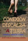 Conexión descalza a tierra. Terapia, ciencia y casa - JUAN CARLOS MARTINEZ BERNAL - 9798232859732