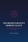 Neurodivergent Spirituality: When Traditional Worship Doesn’t Work for Your Brain - Dustin Gross - 9798232870553