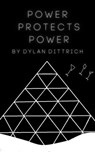 Power Protects Power - Dylan Dittrich - 9798232893514