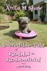 The Incredible Tale of Robbi the RoboMaid - Anita M. Shaw - 9798232915582