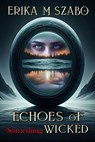 Echoes of Something Wicked - Erika M Szabo - 9798232926854