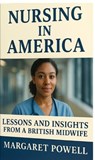 Nursing in America: Lessons and insights from a British midwife - Margaret Powell - 9798232949389