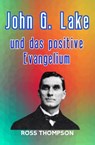 John G Lake und das positive Evangelium - Ross Thompson - 9798232966225