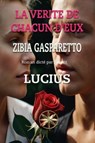 La Verite De Chacun D'eux - Zibia Gasparetto ; Par l'esprit Lucius - 9798232980085