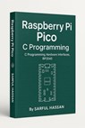 Raspberry Pi Pico C Programming C Programming, Hardware Interfaces, RP2040 - Sarful Hassan - 9798232985189