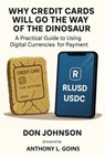 Why Credit Cards Will Go the Way of the Dinosaur - Don Johnson - 9798232995393