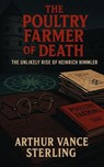 The Poultry Farmer of Death: The Unlikely Rise of Heinrich Himmler - Arthur Vance Sterling - 9798233005312
