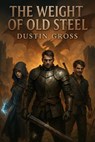 The Weight of Old Steel - Dustin Gross - 9798233155420