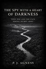 The Spy With a Heart of Darkness: Tony Poe and the CIA’s Hmong Secret Army - P.J. Agness - 9798233173615