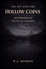 The Spy with the Hollow Coins: John Mulholland and the CIA's Art of Deception - P.J. Agness - 9798233297434